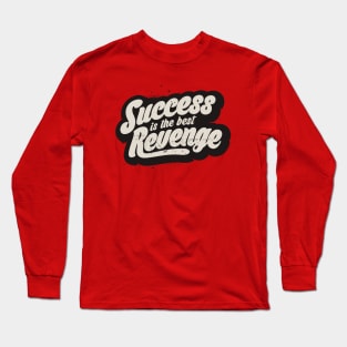 SUCCESS IS THE BEST REVENGE Long Sleeve T-Shirt